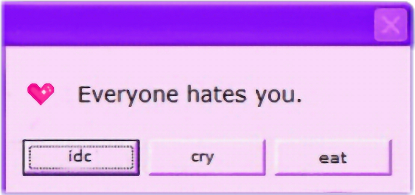 everyonehatesyou aesthetic sticker by @h0l0gr4f1c_r4c00n